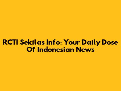 RCTI Sekilas Info: Your Daily Dose Of Indonesian News