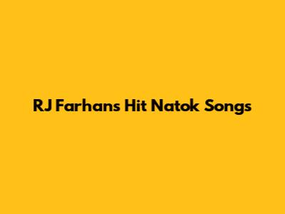 RJ Farhan's Hit Natok Songs
