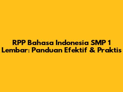 RPP Bahasa Indonesia SMP 1 Lembar: Panduan Efektif & Praktis