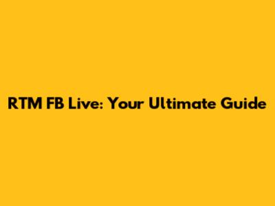 RTM FB Live: Your Ultimate Guide