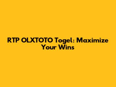 RTP OLXTOTO Togel: Maximize Your Wins
