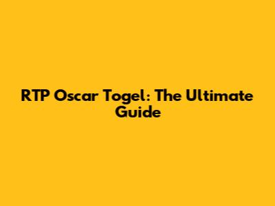 RTP Oscar Togel: The Ultimate Guide