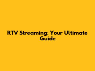 RTV Streaming: Your Ultimate Guide