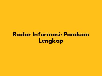 Radar Informasi: Panduan Lengkap