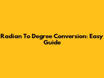 Radian To Degree Conversion: Easy Guide