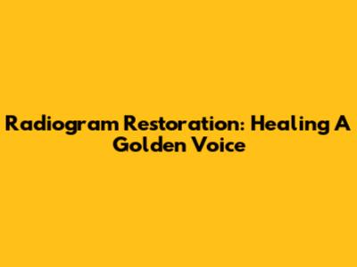 Radiogram Restoration: Healing A Golden Voice