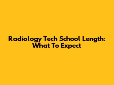 Radiology Tech School Length: What To Expect