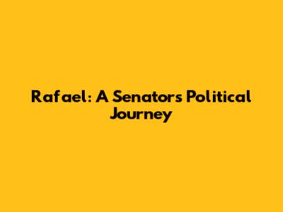 Rafael: A Senator's Political Journey