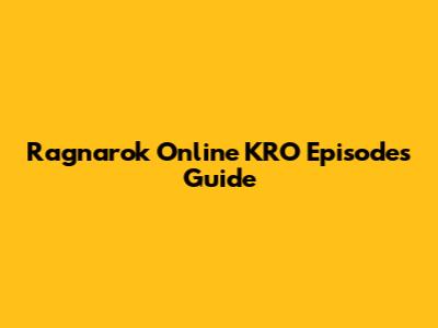 Ragnarok Online KRO Episodes Guide