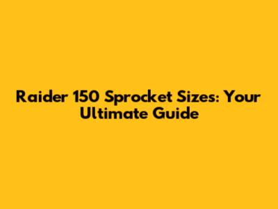Raider 150 Sprocket Sizes: Your Ultimate Guide