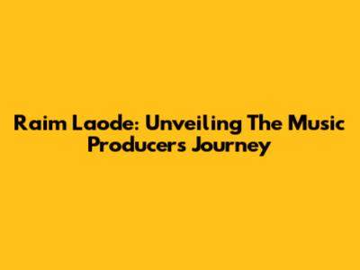 Raim Laode: Unveiling The Music Producer's Journey