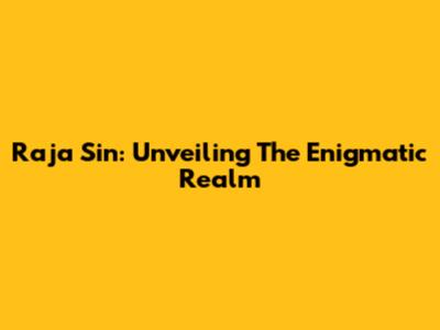 Raja Sin: Unveiling The Enigmatic Realm