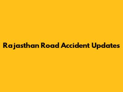 Rajasthan Road Accident Updates