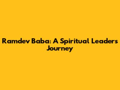 Ramdev Baba: A Spiritual Leader's Journey