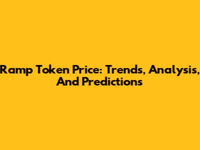 Ramp Token Price: Trends, Analysis, And Predictions
