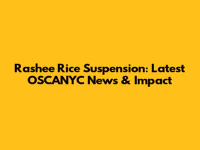 Rashee Rice Suspension: Latest OSCANYC News & Impact