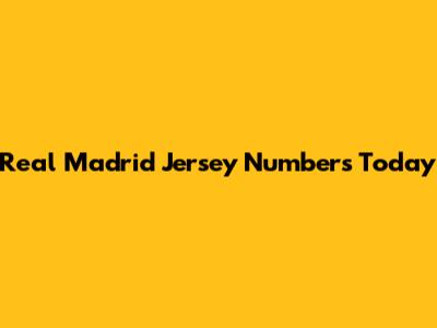 Real Madrid Jersey Numbers Today