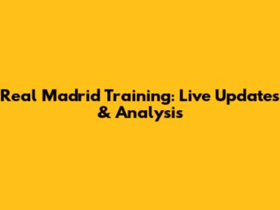 Real Madrid Training: Live Updates & Analysis