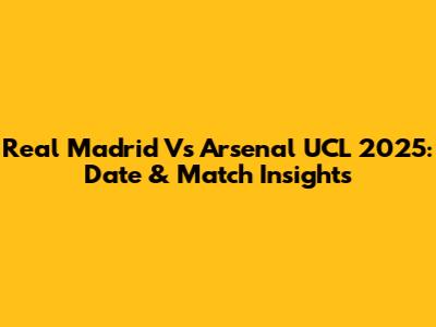 Real Madrid Vs Arsenal UCL 2025: Date & Match Insights