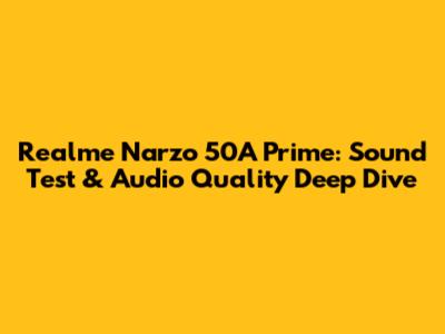 Realme Narzo 50A Prime: Sound Test & Audio Quality Deep Dive