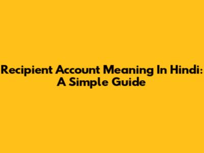 Recipient Account Meaning In Hindi: A Simple Guide