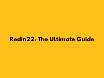 Redin22: The Ultimate Guide