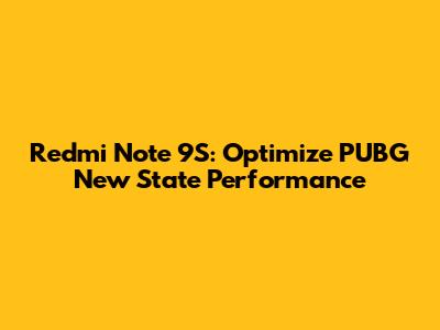 Redmi Note 9S: Optimize PUBG New State Performance