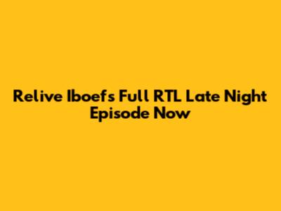 Relive Iboef's Full RTL Late Night Episode Now