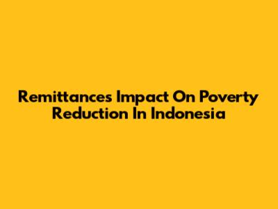Remittances' Impact On Poverty Reduction In Indonesia