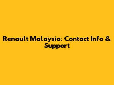 Renault Malaysia: Contact Info & Support