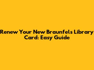 Renew Your New Braunfels Library Card: Easy Guide