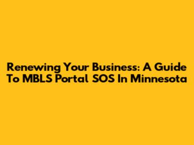 Renewing Your Business: A Guide To MBLS Portal SOS In Minnesota