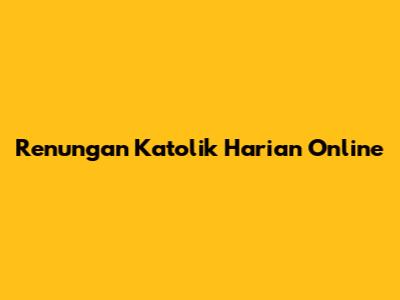 Renungan Katolik Harian Online