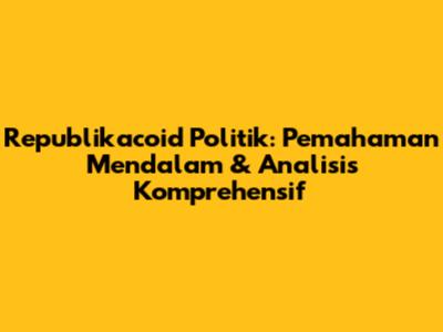Republikacoid Politik: Pemahaman Mendalam & Analisis Komprehensif
