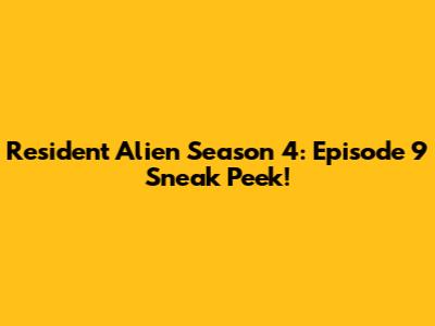 Resident Alien Season 4: Episode 9 Sneak Peek!