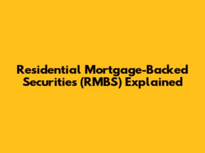 Residential Mortgage-Backed Securities (RMBS) Explained