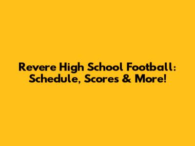 Revere High School Football: Schedule, Scores & More!