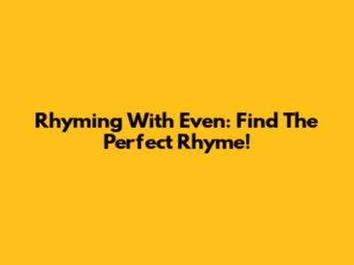 Rhyming With 'Even': Find The Perfect Rhyme!