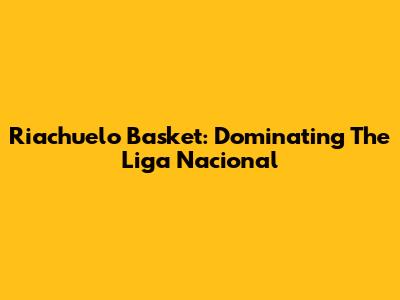 Riachuelo Basket: Dominating The Liga Nacional