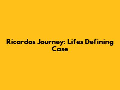 Ricardo's Journey: Life's Defining Case