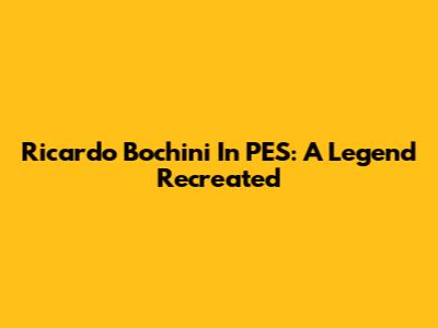 Ricardo Bochini In PES: A Legend Recreated