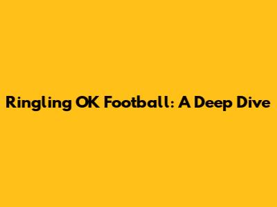 Ringling OK Football: A Deep Dive