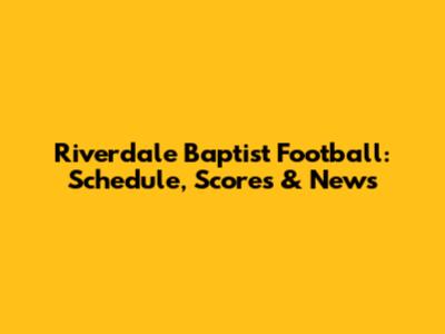 Riverdale Baptist Football: Schedule, Scores & News
