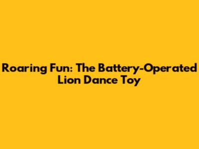 Roaring Fun: The Battery-Operated Lion Dance Toy