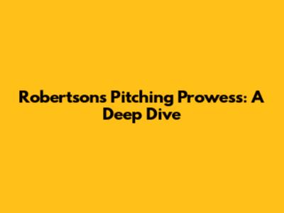 Robertson's Pitching Prowess: A Deep Dive