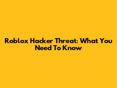 Roblox Hacker Threat: What You Need To Know