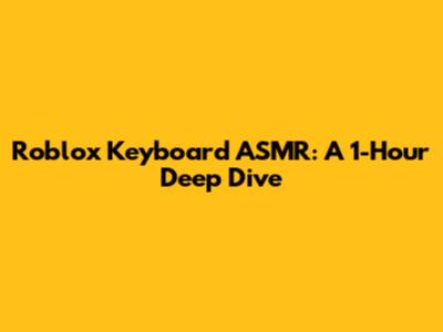 Roblox Keyboard ASMR: A 1-Hour Deep Dive