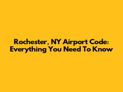 Rochester, NY Airport Code: Everything You Need To Know