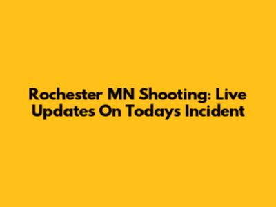 Rochester MN Shooting: Live Updates On Today's Incident