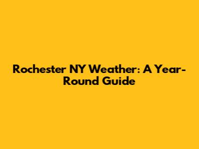Rochester NY Weather: A Year-Round Guide